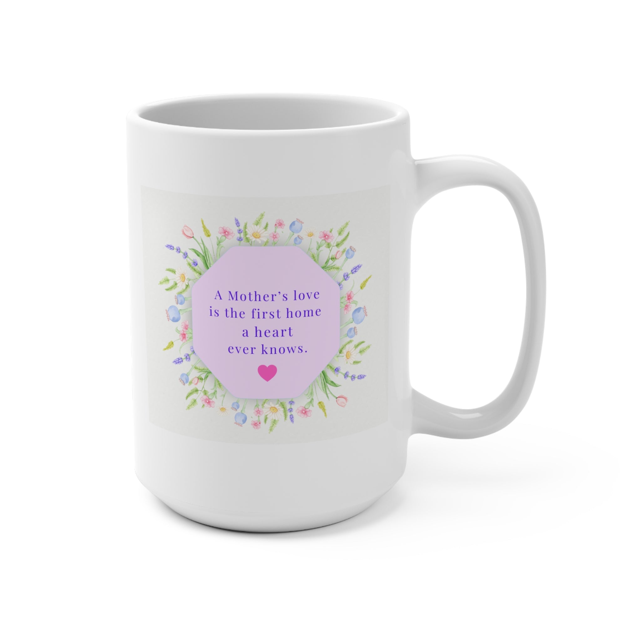 Mother's Love 15oz Mug — Floral Heart Quote Gift for Mom (Mother’s Day)