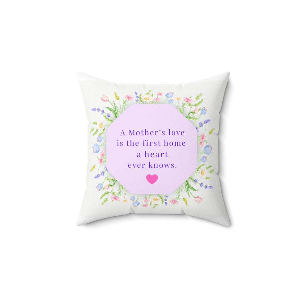 Mother's Love Floral Throw Pillow — “A Mother's love is the first home a heart ever knows”