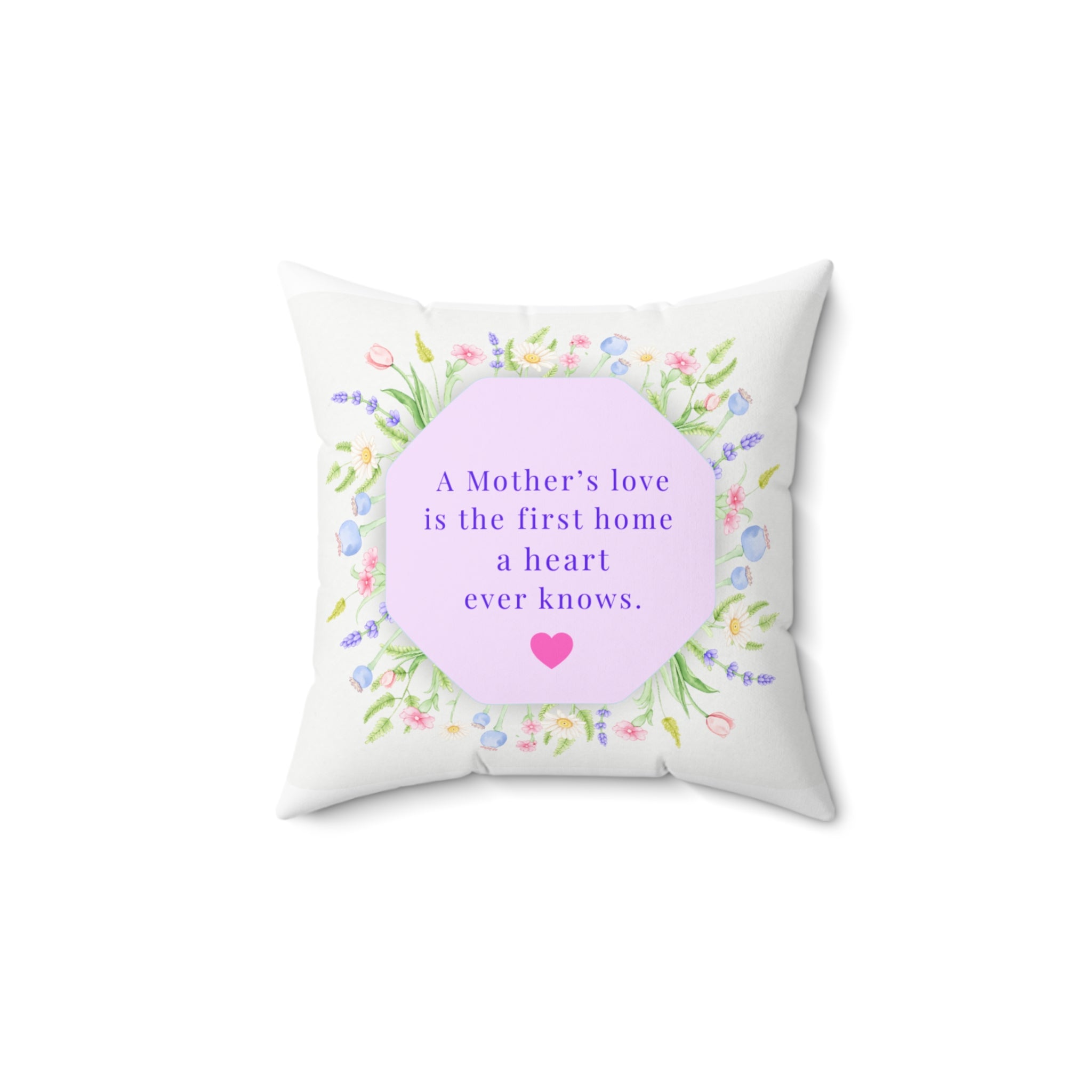 Mother's Love Floral Throw Pillow — “A Mother's love is the first home a heart ever knows”