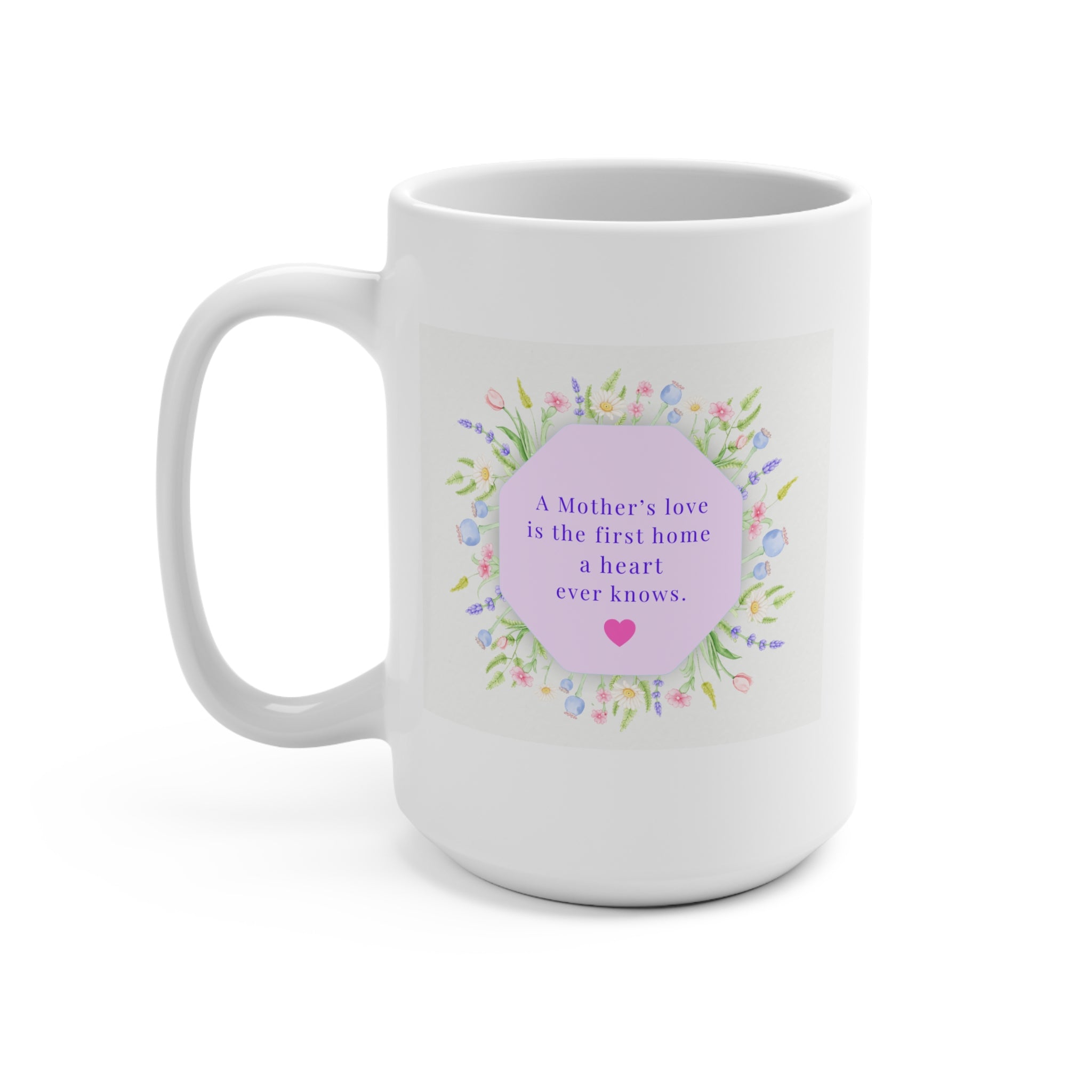 Mother's Love 15oz Mug — Floral Heart Quote Gift for Mom (Mother’s Day)