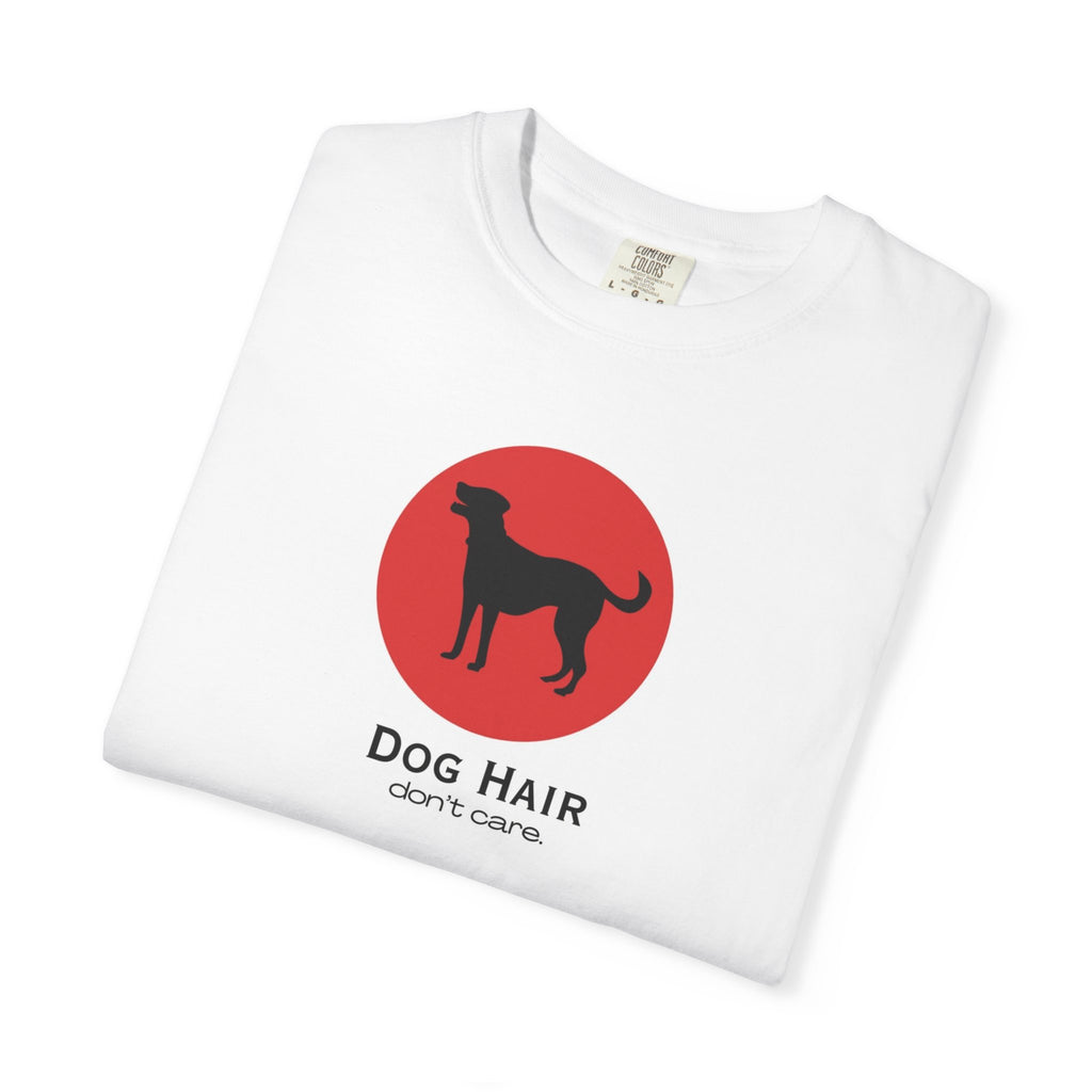 Dog Hair Don’t Care T-Shirt — Funny Dog Lover Tee